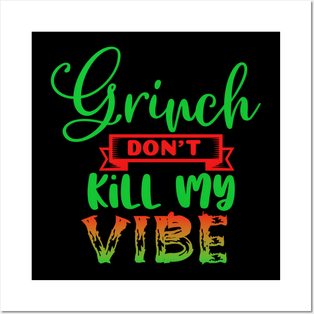 Grinch Don't Kill My Vibe-funny christmas design, grinch christmas, christmas presents, funny holiday design, grinch who stole christmas, merry christmas, grinchmas Wall Art by Liberty Lands